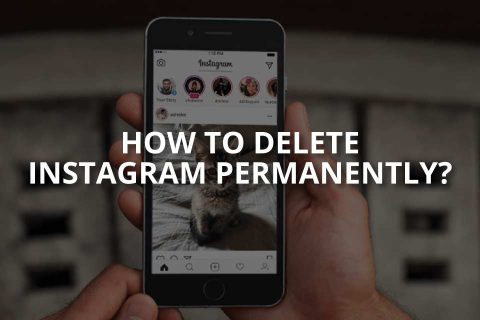 How to Delete Instagram Permanently? (&Reactivate)