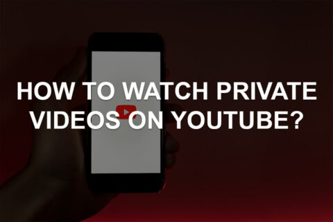 How to Watch Private Videos on YouTube?