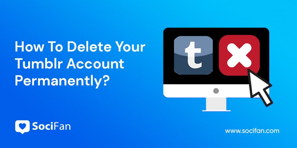 How To Delete Your Tumblr Account Permanently?