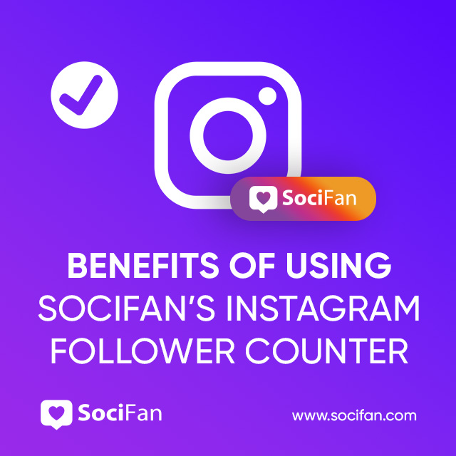 Benefits of Using Socifan’s Instagram Follower Counter