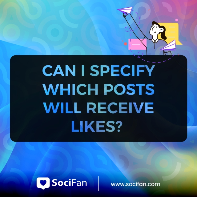 Can I Specify Which Posts Will Receive Likes? 