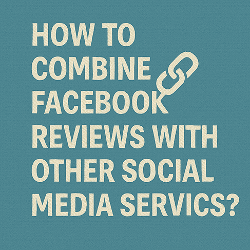 How to Combine Facebook Reviews with Other Social Media Services