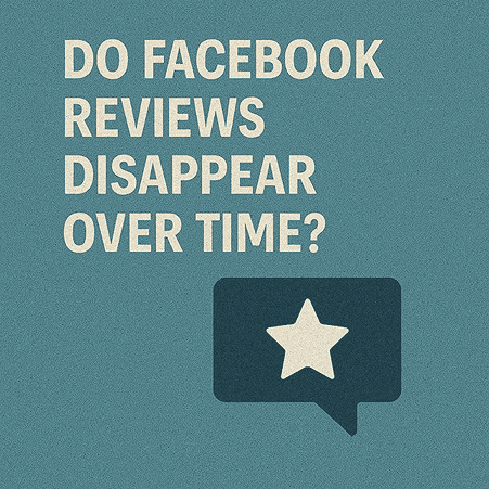 buy active facebook 5 star ratings Do Facebook Reviews Disappear Over Time?