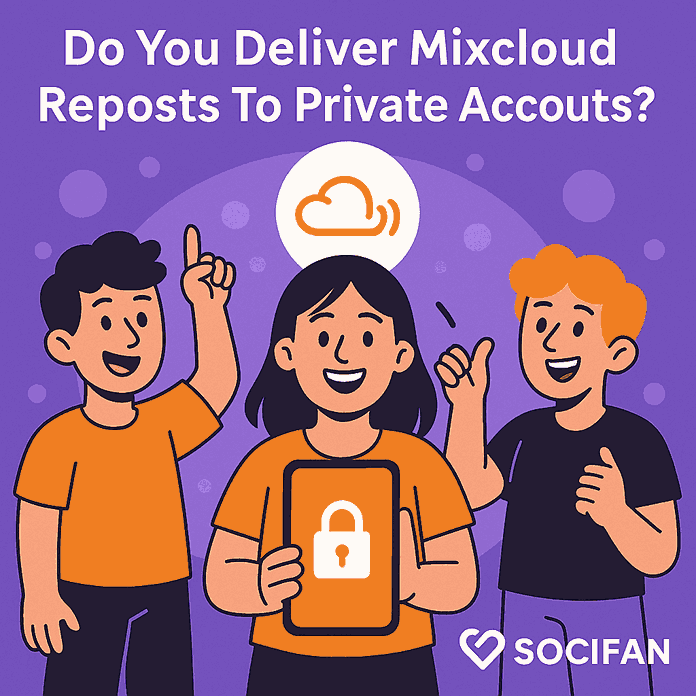 Do You Deliver Mixcloud Reposts To Private Accounts?