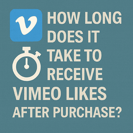 How Long Does It Take to Receive Vimeo Likes After Purchase?