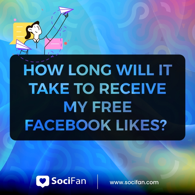 How Long Will It Take To Receive My Free Facebook Likes? 