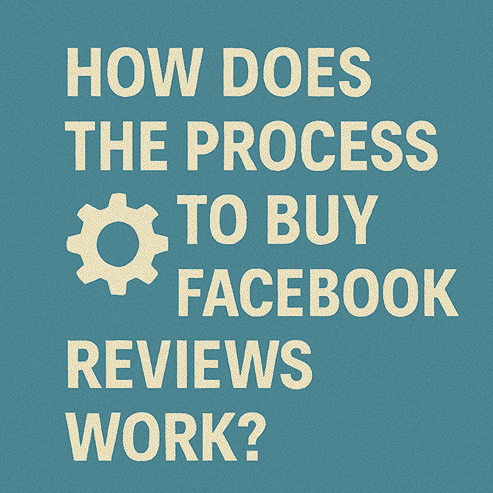 How Does the Process to Buy Facebook Reviews Work?