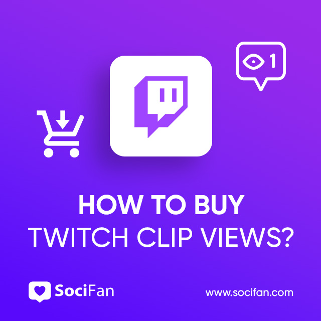 How to Buy Twitch Clip Views with Socifan Privileges?