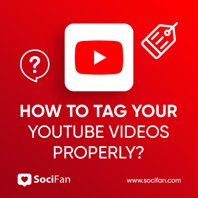How to Tag Your YouTube Videos Properly?