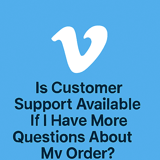 Is Customer Support Available If I Have More Questions About My Order?