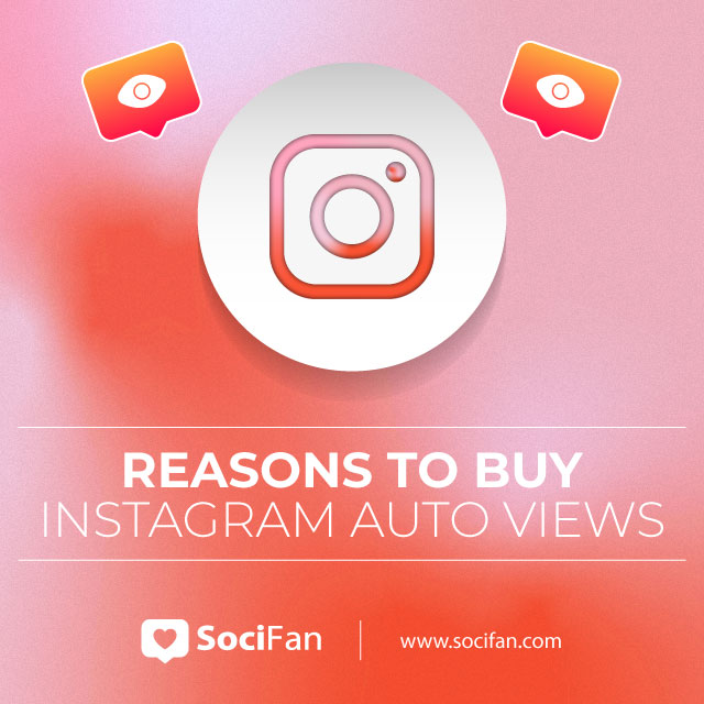 reasons to buy instagram auto views