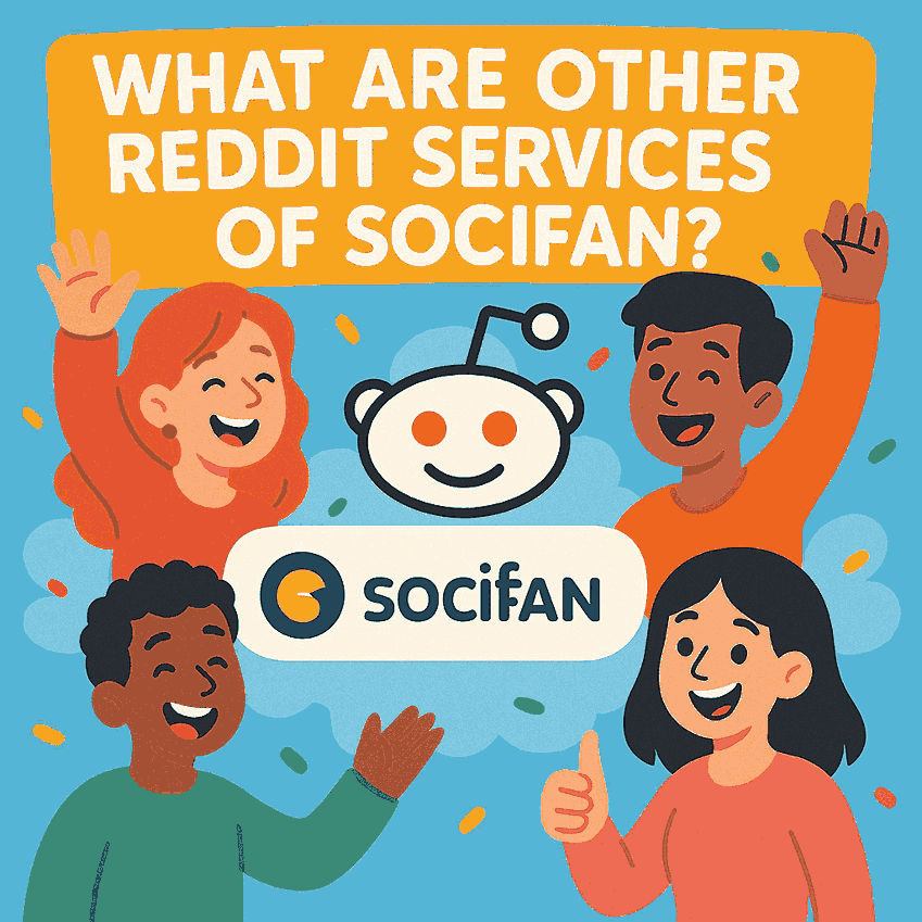 What Are Other Reddit Services of Socifan?