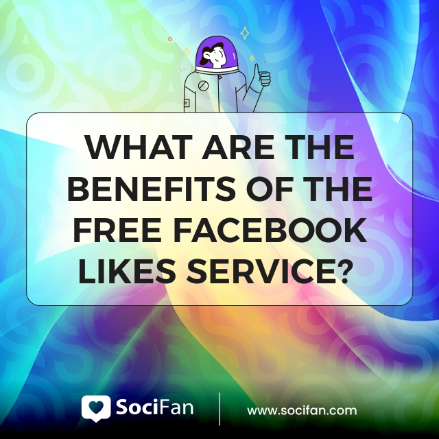 What Are The Benefits Of The Free Facebook Likes Service? 