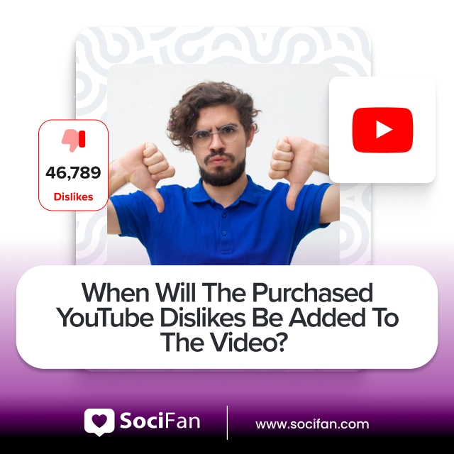 When Will The Purchased YouTube Dislikes Be Added To The Video?