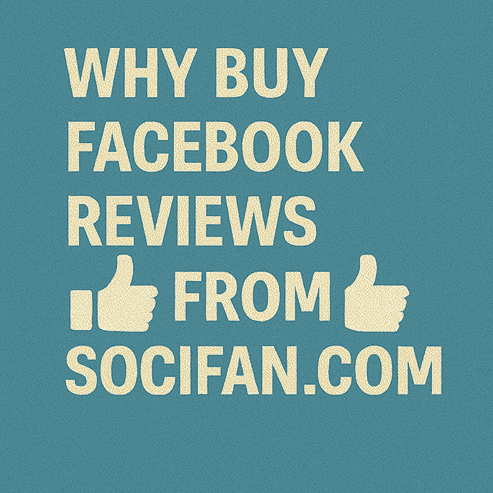 Why Buy Facebook Reviews From Socifan.com?