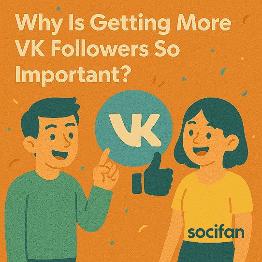 Why Is Getting More VK Followers So Important?