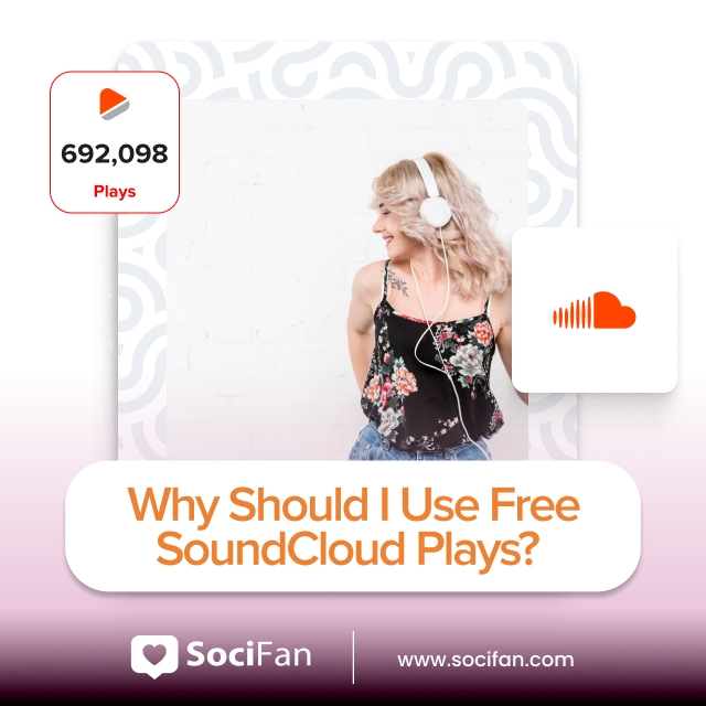 Why Should I Use Free SoundCloud Plays?