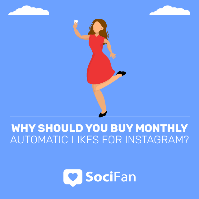 why should you buy monthly automatic likes for instagram