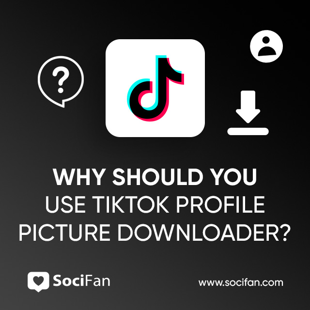 Why Should You Use TikTok Profile Picture Downloader?