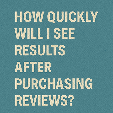 How Quickly Will I See Results After Purchasing Reviews?